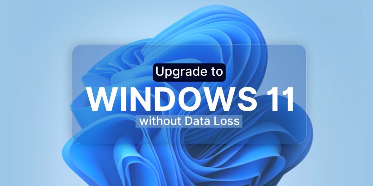 Upgrade to Windows 11 Without Losing Data